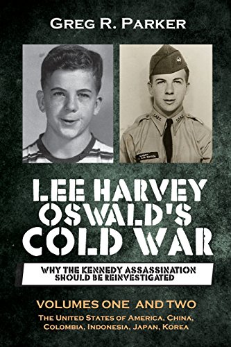 Read Lee Harvey Oswald's Cold War: Why the Kennedy Assassination should be Reinvestigated - Volumes One & Two, written by Greg R Parker Read Lee Harvey Oswald's Cold War: Why the Kennedy Assassination should be Reinvestigated - Volumes One & Two, written by Greg R Parker