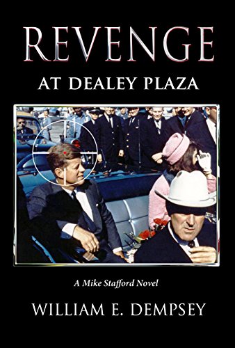 Read Revenge at Dealey Plaza (Mike Stafford Novels Book 4), written by William Dempsey Read Revenge at Dealey Plaza (Mike Stafford Novels Book 4), written by William Dempsey