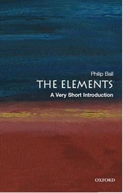 The Elements: A Very Short Introduction, written by Philip Ball