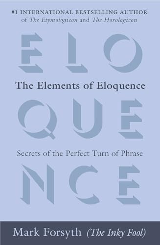 Read The Elements of Eloquence: Secrets of the Perfect Turn of Phrase, written by Mark Forsyth