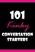 Read 101 Kinky Conversation Starters, written by Hanky-Spanky Books