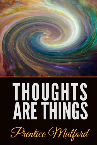 Read Thoughts Are Things, written by Prentice Mulford