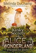 Read Kinky Secrets of Alice in Wonderland (The Kinky Secrets Of Alice Series Book 1), written by Melinda DuChamp