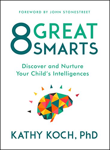 Read 8 Great Smarts: Discover and Nurture Your Child's Intelligences, written by Kathy Koch PhD Read 8 Great Smarts: Discover and Nurture Your Child's Intelligences, written by Kathy Koch PhD