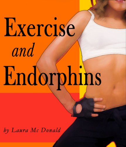 Read Exercise and Endorphins (The Many Benefits of Exercise Book 2), written by Laura McDonald Read Exercise and Endorphins (The Many Benefits of Exercise Book 2), written by Laura McDonald
