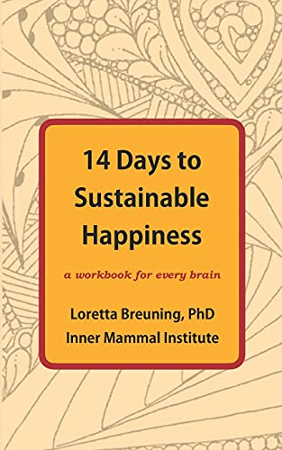 Read 14 Days to Sustainable Happiness: A Workbook for Every Brain, written by Loretta Graziano Breuning PhD Read 14 Days to Sustainable Happiness: A Workbook for Every Brain, written by Loretta Graziano Breuning PhD