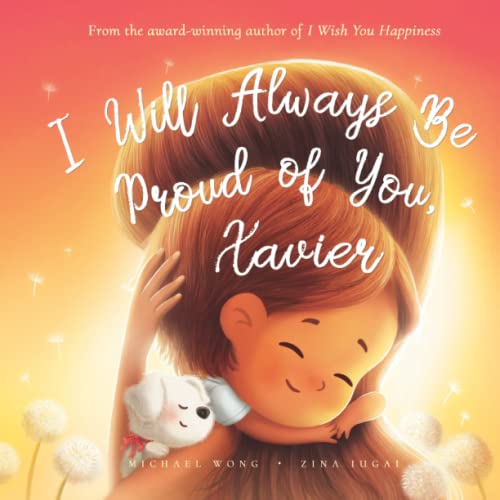 Read I Will Always Be Proud of You, Xavier (The Unconditional Love for Xavier Series), written by Michael Wong Read I Will Always Be Proud of You, Xavier (The Unconditional Love for Xavier Series), written by Michael Wong