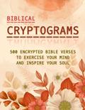 Read Biblical Cryptograms: 500 Encrypted Bible Verses to Exercise Your Mind and Inspire Your Soul, written by Lilas Quest