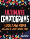 Read Ultimate Cryptograms: 500 Large Print Puzzles to Sharpen Your Mind, written by Game Nest