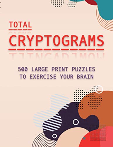 Read Total Cryptograms: 500 Large Print Puzzles to Exercise Your Brain, written by Lilas Quest