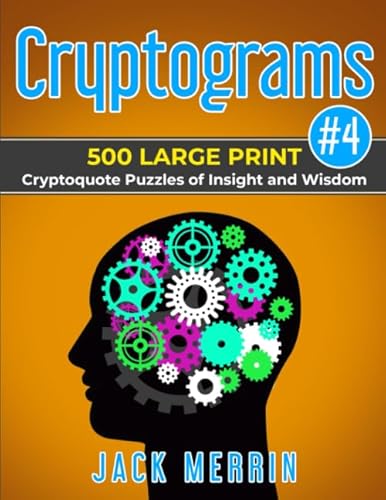 Read Cryptograms #4: 500 LARGE PRINT Cryptoquote Puzzles of Insight and Wisdom, written by Jack Merrin