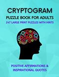 Read Cryptogram Puzzle Book for Adults: Fun Cryptograms with Positive Affirmations & Inspirational Quotes | 247 Large Print Puzzles with Hints, written by Chris Calaway
