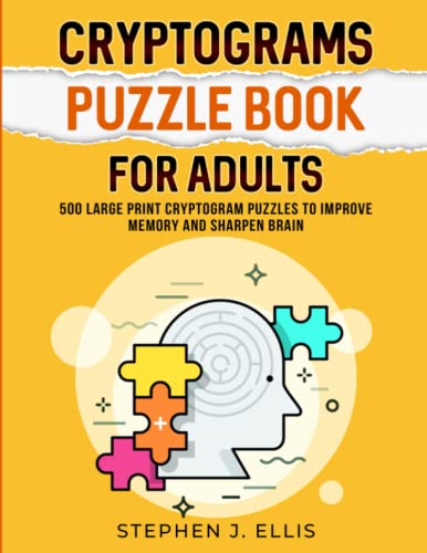 Read Cryptograms Puzzle Book For Adults - 500 Large Print Cryptogram Puzzles To Improve Memory And Sharpen Brain (Puzzle Activity for Adults), written by Stephen J. Ellis Read Cryptograms Puzzle Book For Adults - 500 Large Print Cryptogram Puzzles To Improve Memory And Sharpen Brain (Puzzle Activity for Adults), written by Stephen J. Ellis