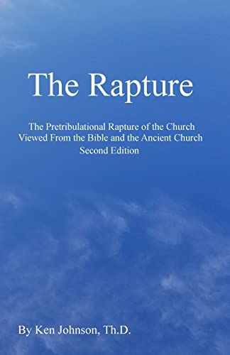 Read The Rapture: The Pretribulational Rapture Viewed From the Bible and the Ancient Church, written by Ken Johnson Read The Rapture: The Pretribulational Rapture Viewed From the Bible and the Ancient Church, written by Ken Johnson