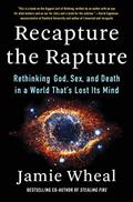 Read Recapture the Rapture: Rethinking God, Sex, and Death in a World That's Lost Its Mind, written by Jamie Wheal
