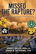 Read Missed the Rapture?: How to Overcome during the Great Tribulation, written by James B de Young Th D; John F Balch M DIV