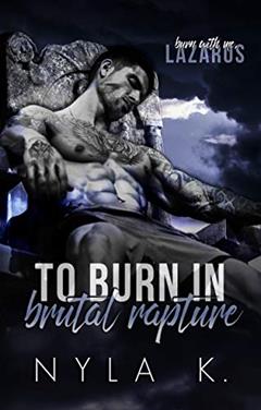 To Burn In Brutal Rapture, written by Nyla K