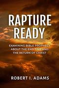 Read RAPTURE READY: Examining Bible Prophecy about the End Time and the Return of Christ, written by Robert I. Adams