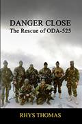 Read DANGER CLOSE: The Rescue of ODA-525, written by Rhys Thomas Read DANGER CLOSE: The Rescue of ODA-525, written by Rhys Thomas