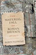 Read The Material Fall of Roman Britain, 300-525 CE, written by Robin Fleming Read The Material Fall of Roman Britain, 300-525 CE, written by Robin Fleming