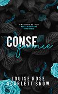 Read Consequence, written by Louise Rose; Scarlett Snow