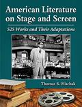 Read American Literature on Stage and Screen: 525 Works and Their Adaptations, written by Thomas S. Hischak