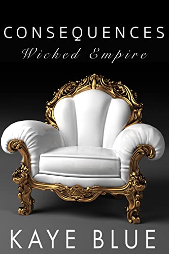 Read Consequences (Wicked Empire Book 3), written by Kaye Blue Read Consequences (Wicked Empire Book 3), written by Kaye Blue