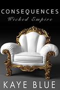 Read Consequences (Wicked Empire Book 3), written by Kaye Blue