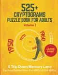 Read 525+ Cryptograms Puzzle Book For Adults Large Print: A Trip Down Memory Lane - Famous Quotes from the 1950s to the 1990s, written by The Code Craftsman