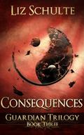 Read Consequences (The Guardian Trilogy Book 3), written by Liz Schulte