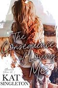 Read The Consequence of Loving Me: A Small Town Romance (The Aftershock Series Book 1), written by Kat Singleton