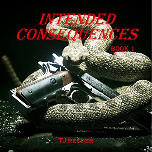 Read Intended Consequences : BOOK 1, written by TJ Reeder Read Intended Consequences : BOOK 1, written by TJ Reeder