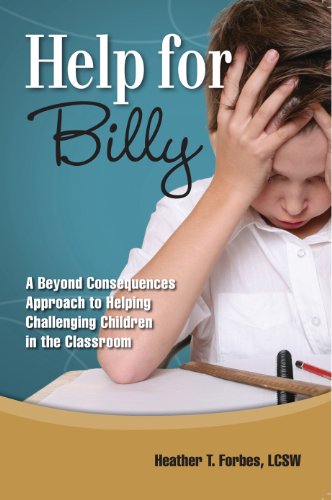 Read Help for Billy: A Beyond Consequences Approach to Helping Challenging Children in the Classroom, written by Heather T. Forbes Read Help for Billy: A Beyond Consequences Approach to Helping Challenging Children in the Classroom, written by Heather T. Forbes