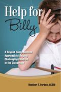 Read Help for Billy: A Beyond Consequences Approach to Helping Challenging Children in the Classroom, written by Heather T. Forbes