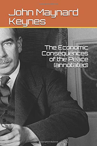 Read The Economic Consequences of the Peace (annotated), written by John Maynard Keynes Read The Economic Consequences of the Peace (annotated), written by John Maynard Keynes