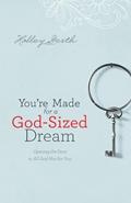 Read You're Made for a God-Sized Dream: Opening the Door to All God Has for You, written by Holley Gerth