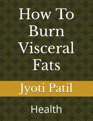 Read How To Burn Visceral Fats: Health, written by Dr Jyoti  Devidas Patil