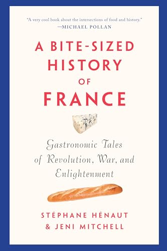 Read A Bite-Sized History of France: Gastronomic Tales of Revolution, War, and Enlightenment, written by Stéphane Hénaut; Jeni Mitchell