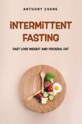 Read intermittent fasting: fats lose weight and visceral fat, written by Anthony EVANS