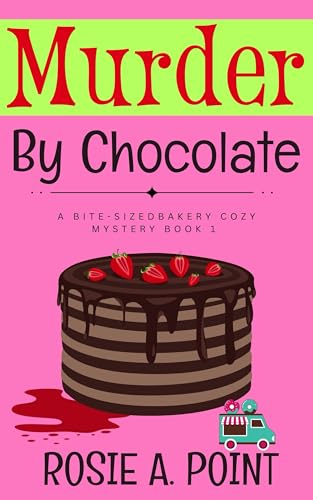 Read Murder By Chocolate (A Bite-sized Bakery Cozy Mystery Book 1), written by Rosie A. Point