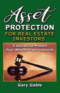 Read Asset Protection for Real Estate Investors: 5 Secrets To Protect Your Wealth From Lawsuits, written by Gary Gable