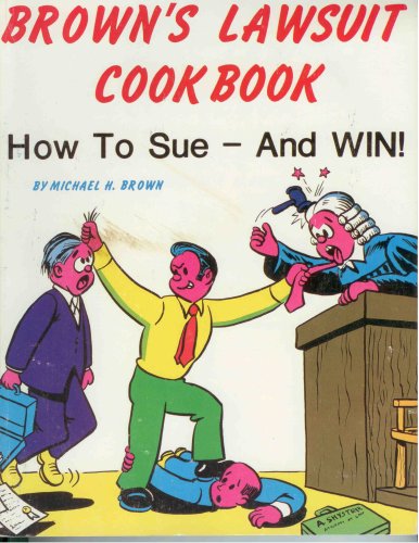 Read Brown's Lawsuit Cookbook, written by Michael H. Brown
