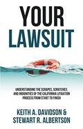 Read Your Lawsuit: Understanding the Scrapes, Scratches, and Indignities of the California Litigation Process From Start to Finish, written by Keith A. Davidson; Stewart R. Albertson