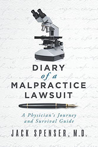 Read DIARY of a MALPRACTICE LAWSUIT: A Physician's Journey and Survival Guide (Jack Spenser, M.D.), written by Jack Spenser M.D.