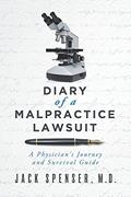 Read DIARY of a MALPRACTICE LAWSUIT: A Physician's Journey and Survival Guide (Jack Spenser, M.D.), written by Jack Spenser M.D.