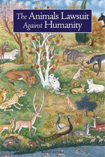 Read The Animals' Lawsuit Against Humanity: An Illustrated 10th Century Iraqi Ecological Fable, written by Ikhwan al-Safa; Rabbi Dan Bridge; Rabbi Kalonymus Read The Animals' Lawsuit Against Humanity: An Illustrated 10th Century Iraqi Ecological Fable, written by Ikhwan al-Safa; Rabbi Dan Bridge; Rabbi Kalonymus