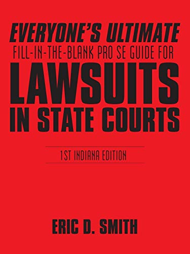 Read Everyone's Ultimate Fill-in-the-Blank Pro Se Guide for Lawsuits in State Courts, written by Eric D. Smith Read Everyone's Ultimate Fill-in-the-Blank Pro Se Guide for Lawsuits in State Courts, written by Eric D. Smith