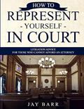 Read How to Represent Yourself in Court: Litigation Advice for Those who Cannot Afford an Attorney, written by Jay Barr