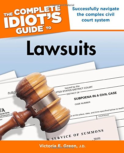 Read The Complete Idiot's Guide to Lawsuits, written by Victoria E. Green