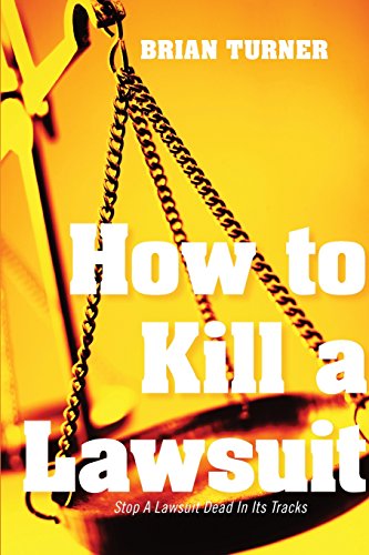 Read How To Kill A Lawsuit: Stop A Lawsuit Dead In Its Tracks, written by Brian Turner Read How To Kill A Lawsuit: Stop A Lawsuit Dead In Its Tracks, written by Brian Turner